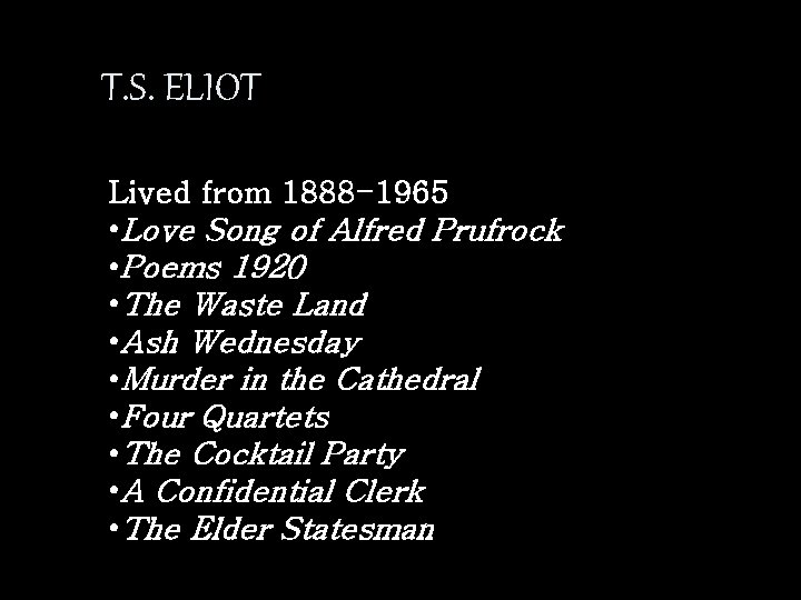 T. S. ELIOT Lived from 1888 -1965 • Love Song of Alfred Prufrock •