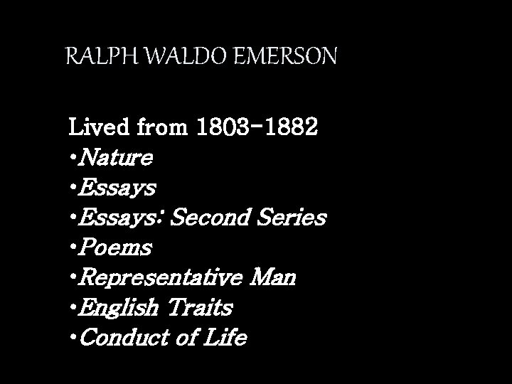 RALPH WALDO EMERSON Lived from 1803 -1882 • Nature • Essays: Second Series •