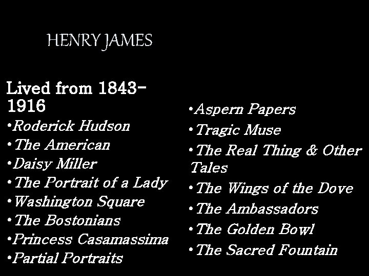 HENRY JAMES Lived from 18431916 • Roderick Hudson • The American • Daisy Miller