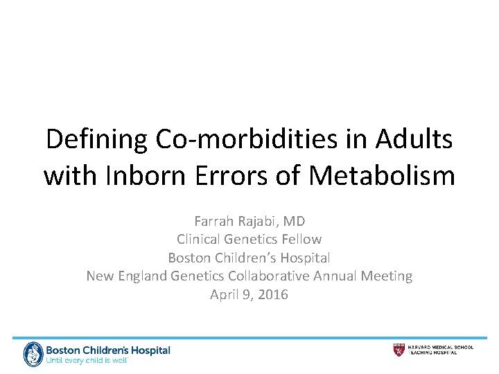 Defining Co-morbidities in Adults with Inborn Errors of Metabolism Farrah Rajabi, MD Clinical Genetics