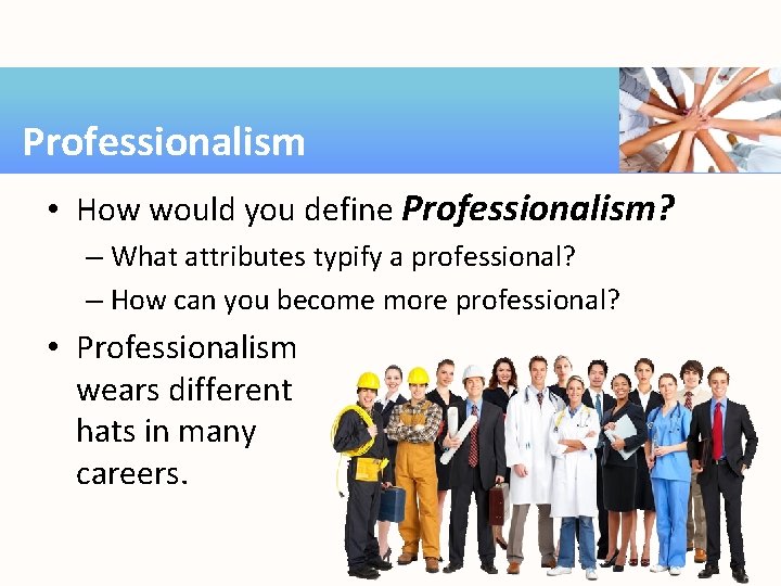 Professionalism • How would you define Professionalism? – What attributes typify a professional? –