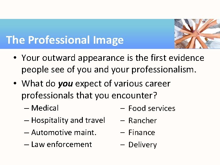 The Professional Image • Your outward appearance is the first evidence people see of