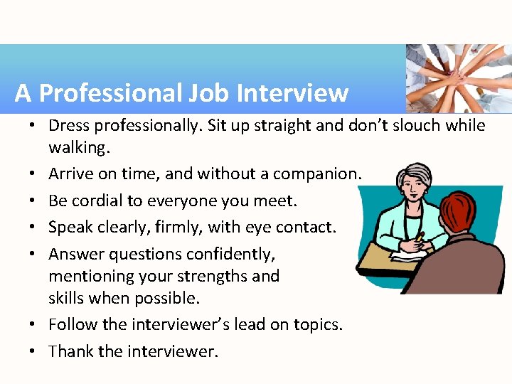 A Professional Job Interview • Dress professionally. Sit up straight and don’t slouch while