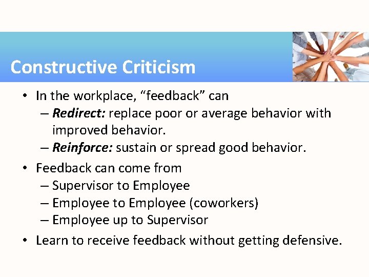 Constructive Criticism • In the workplace, “feedback” can – Redirect: replace poor or average
