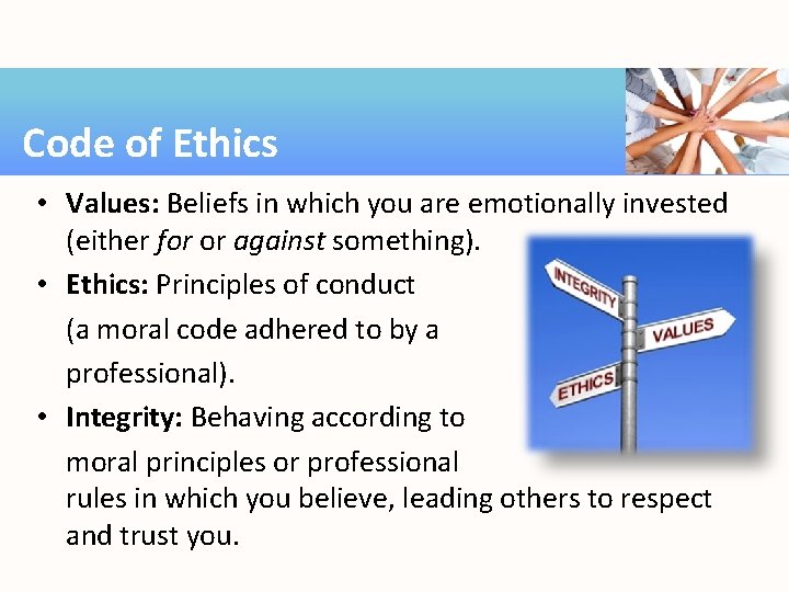 Code of Ethics • Values: Beliefs in which you are emotionally invested (either for