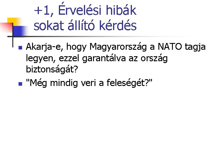 +1, Érvelési hibák sokat állító kérdés n n Akarja-e, hogy Magyarország a NATO tagja