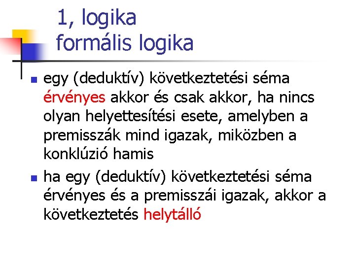 1, logika formális logika n n egy (deduktív) következtetési séma érvényes akkor és csak