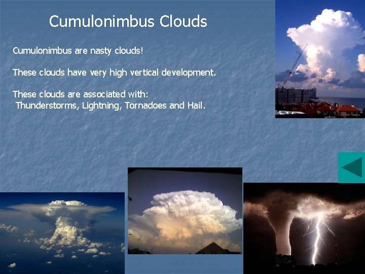 Cumulonimbus Clouds Cumulonimbus are nasty clouds! These clouds have very high vertical development. These