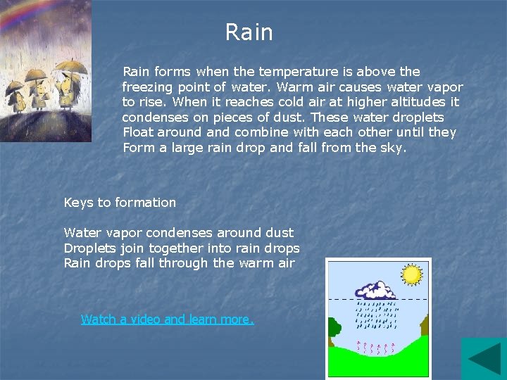 Rain forms when the temperature is above the freezing point of water. Warm air