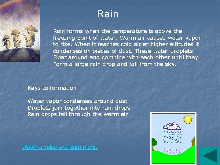 Rain forms when the temperature is above the freezing point of water. Warm air