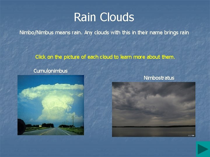 Rain Clouds Nimbo/Nimbus means rain. Any clouds with this in their name brings rain