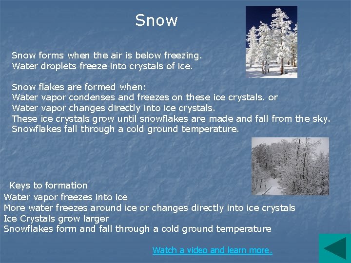 Snow forms when the air is below freezing. Water droplets freeze into crystals of