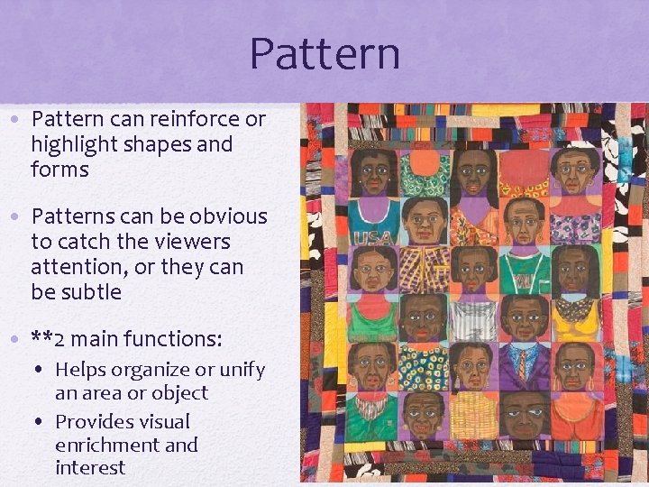 Pattern • Pattern can reinforce or highlight shapes and forms • Patterns can be