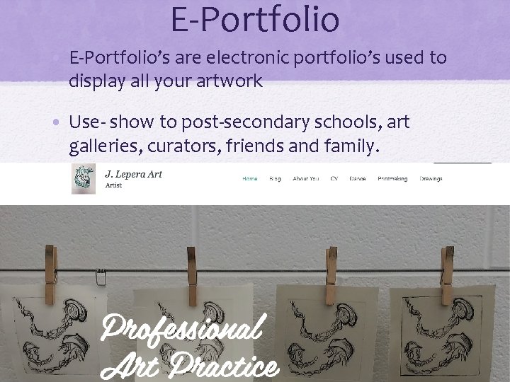 E-Portfolio • E-Portfolio’s are electronic portfolio’s used to display all your artwork • Use-