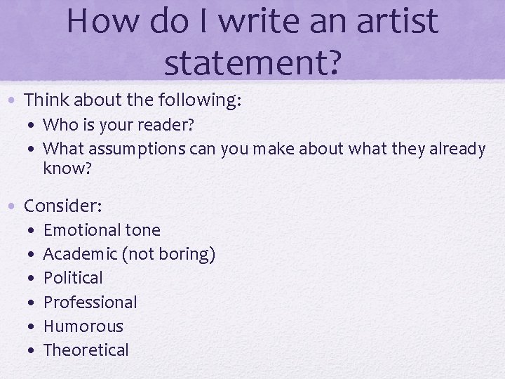 How do I write an artist statement? • Think about the following: • Who