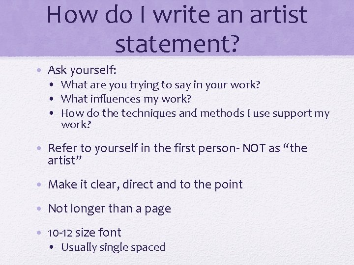 How do I write an artist statement? • Ask yourself: • What are you