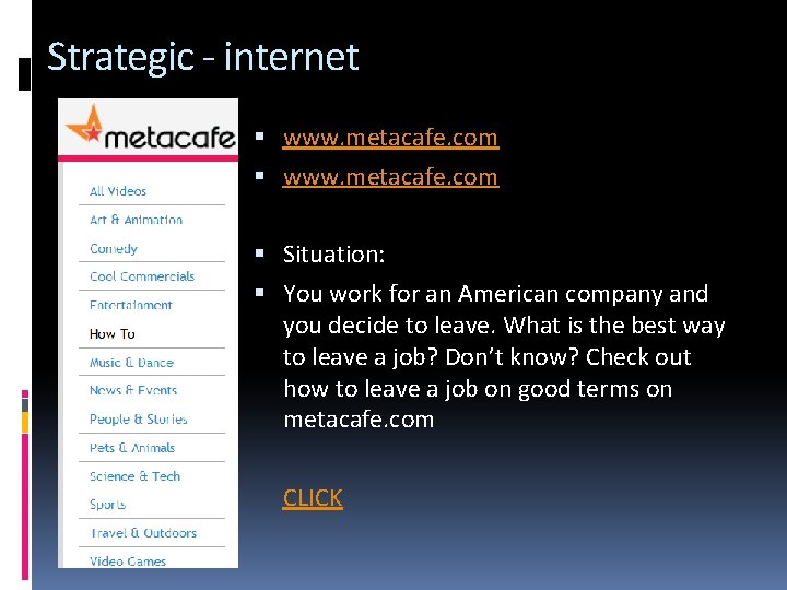 Strategic - internet www. metacafe. com Situation: You work for an American company and