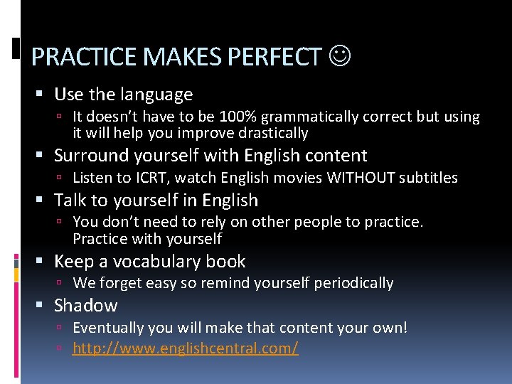 PRACTICE MAKES PERFECT Use the language It doesn’t have to be 100% grammatically correct