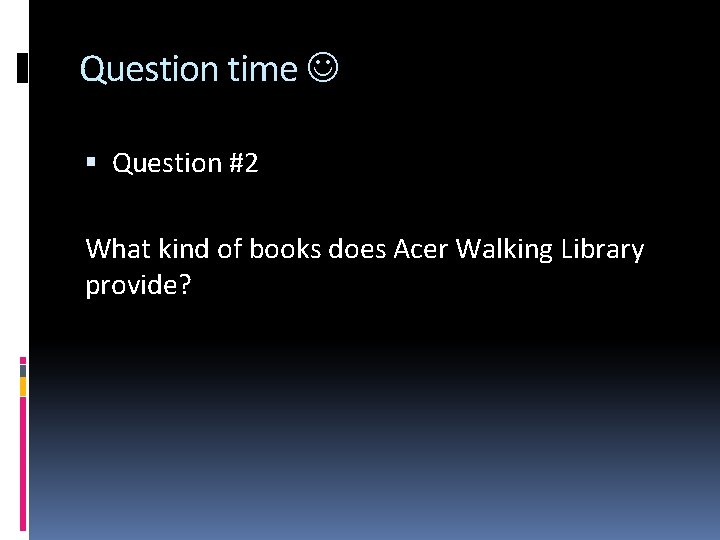 Question time Question #2 What kind of books does Acer Walking Library provide? 