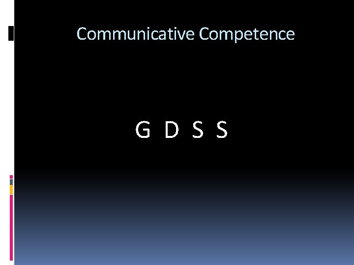 Communicative Competence G D S S 