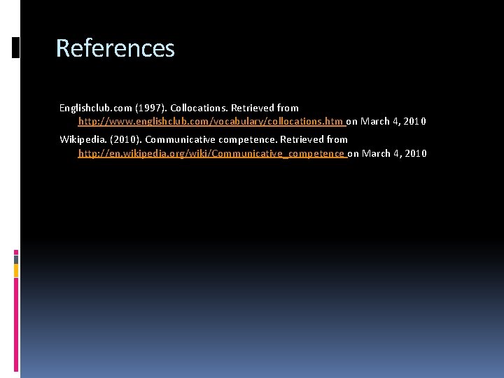 References Englishclub. com (1997). Collocations. Retrieved from http: //www. englishclub. com/vocabulary/collocations. htm on March