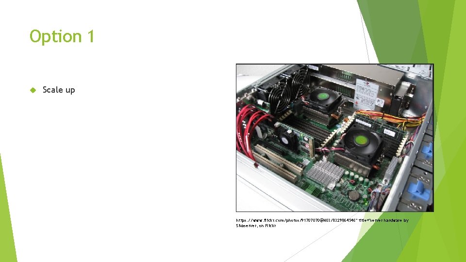 Option 1 Scale up https: //www. flickr. com/photos/91707070@N 03/8329864546" title="server hardware by Sivaserver, on
