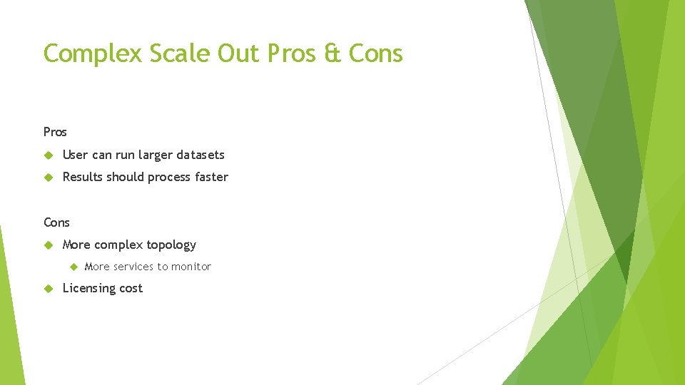 Complex Scale Out Pros & Cons Pros User can run larger datasets Results should