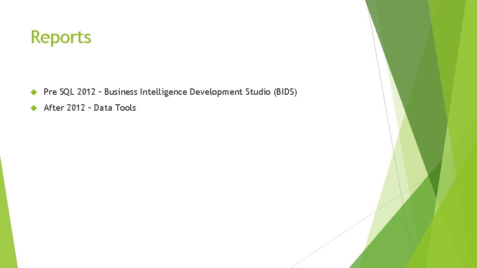 Reports Pre SQL 2012 – Business Intelligence Development Studio (BIDS) After 2012 – Data