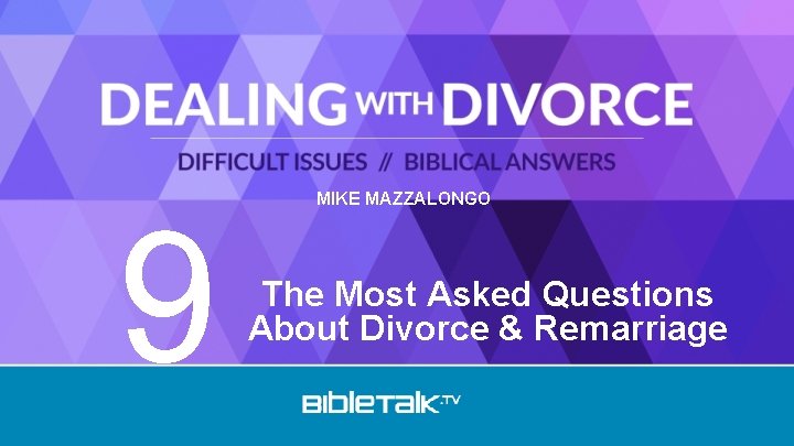 9 MIKE MAZZALONGO The Most Asked Questions About Divorce & Remarriage 