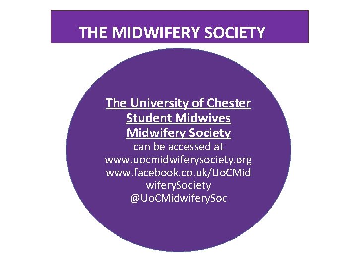  THE MIDWIFERY SOCIETY The University of Chester Student Midwives Midwifery Society can be
