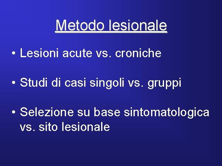 Metodo lesionale • Lesioni acute vs. croniche • Studi di casi singoli vs. gruppi