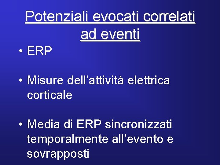 Potenziali evocati correlati ad eventi • ERP • Misure dell’attività elettrica corticale • Media