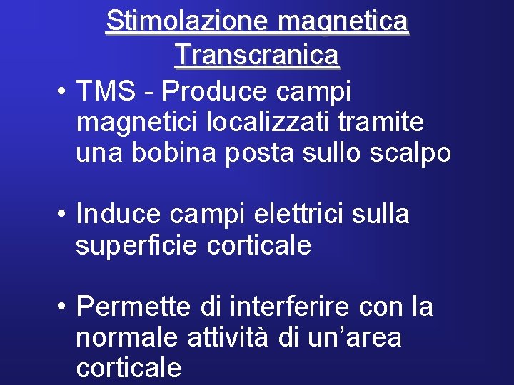 Stimolazione magnetica Transcranica • TMS - Produce campi magnetici localizzati tramite una bobina posta