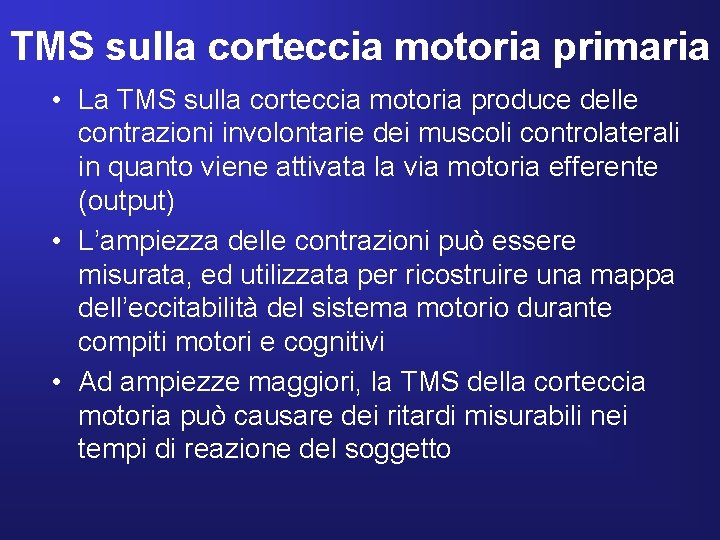 TMS sulla corteccia motoria primaria • La TMS sulla corteccia motoria produce delle contrazioni