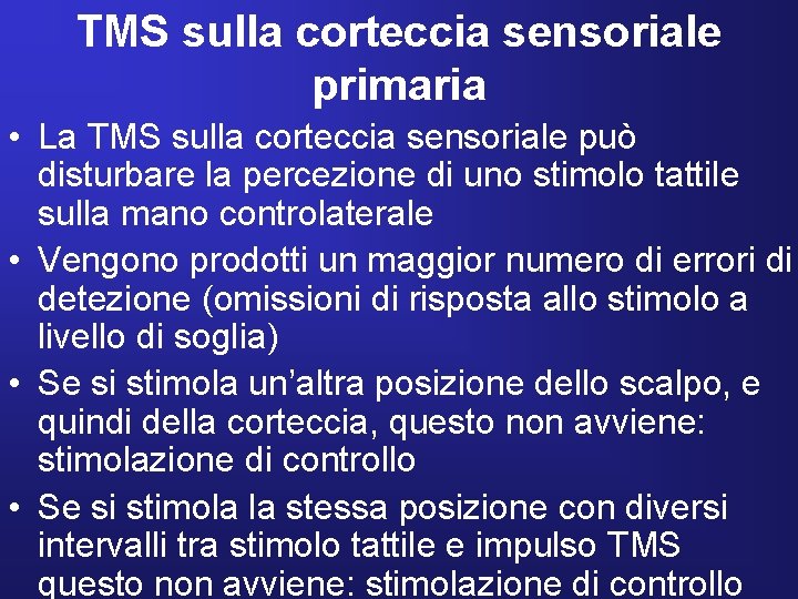 TMS sulla corteccia sensoriale primaria • La TMS sulla corteccia sensoriale può disturbare la