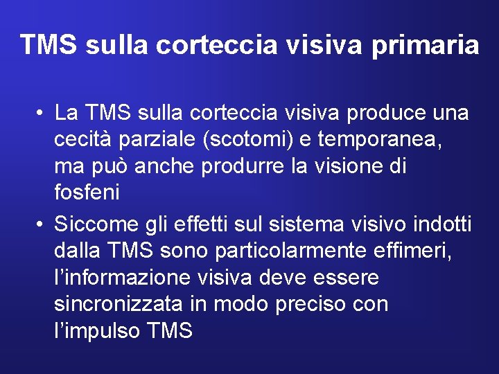 TMS sulla corteccia visiva primaria • La TMS sulla corteccia visiva produce una cecità
