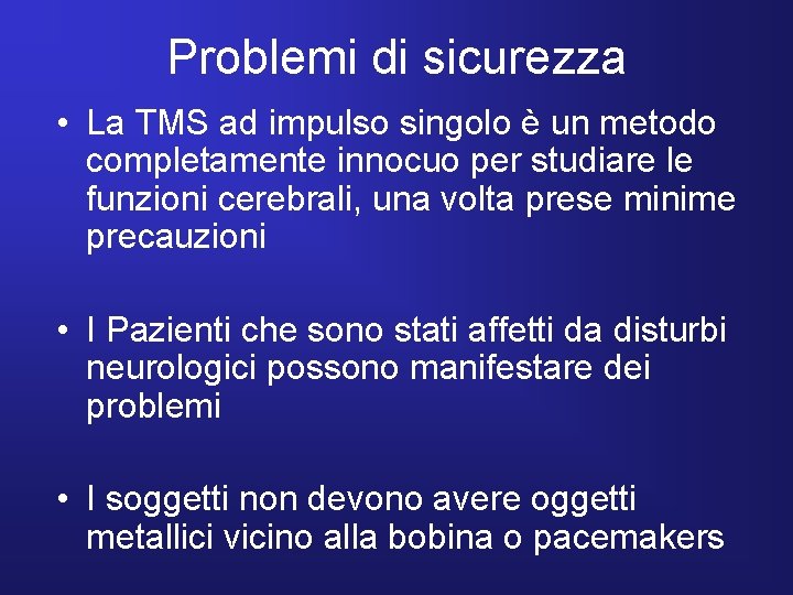 Problemi di sicurezza • La TMS ad impulso singolo è un metodo completamente innocuo