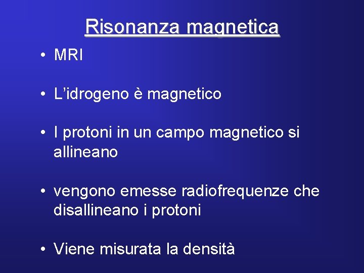 Risonanza magnetica • MRI • L’idrogeno è magnetico • I protoni in un campo