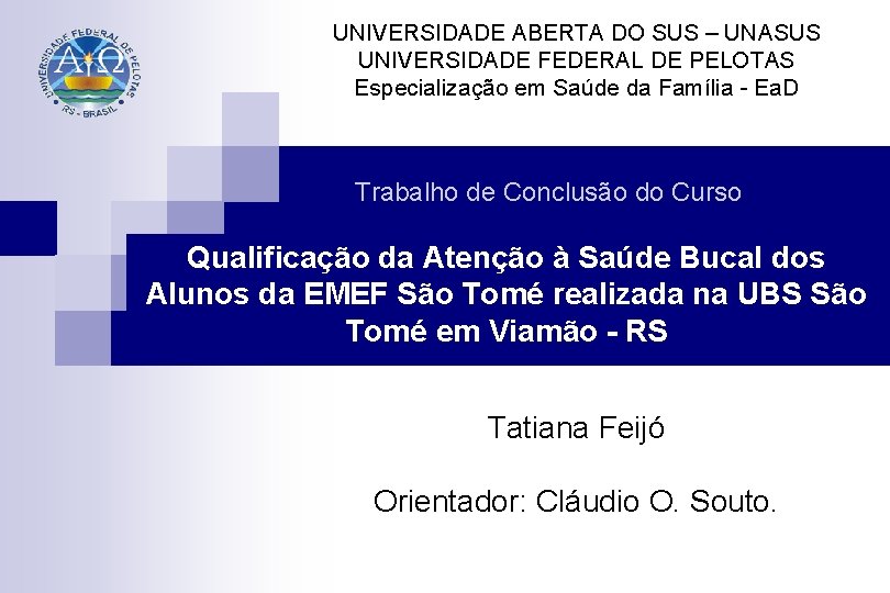 UNIVERSIDADE ABERTA DO SUS – UNASUS UNIVERSIDADE FEDERAL DE PELOTAS Especialização em Saúde da