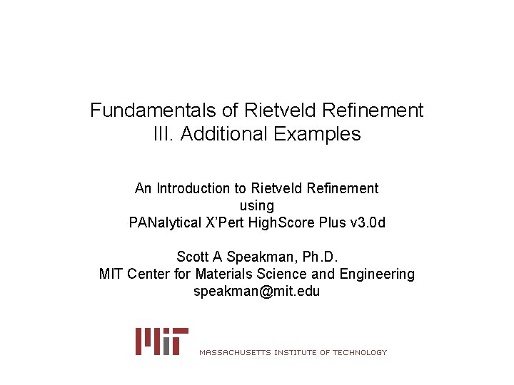 Fundamentals of Rietveld Refinement III. Additional Examples An Introduction to Rietveld Refinement using PANalytical