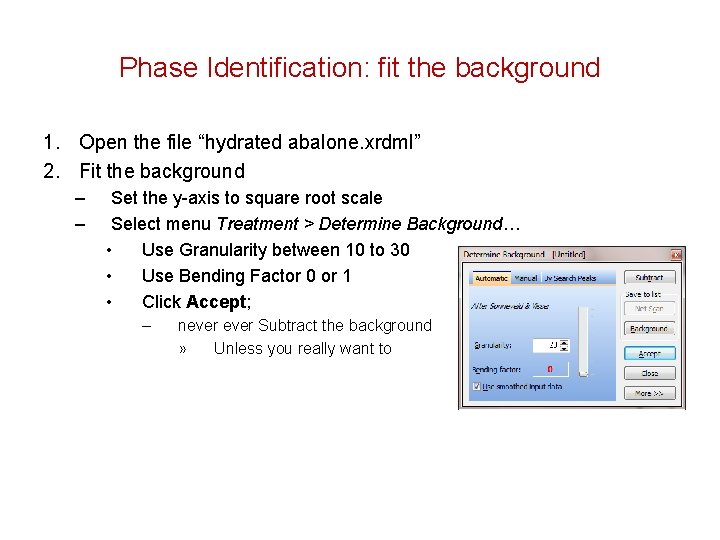 Phase Identification: fit the background 1. Open the file “hydrated abalone. xrdml” 2. Fit
