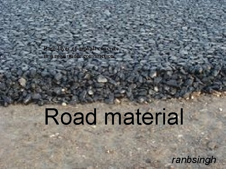 Base layer of asphalt concrete in a road under construction Road material ranbsingh 