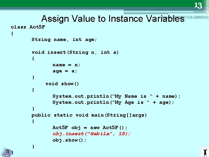 13 Assign Value to Instance Variables F 4105 JAVAPROGRAMMING class Act 5 F {