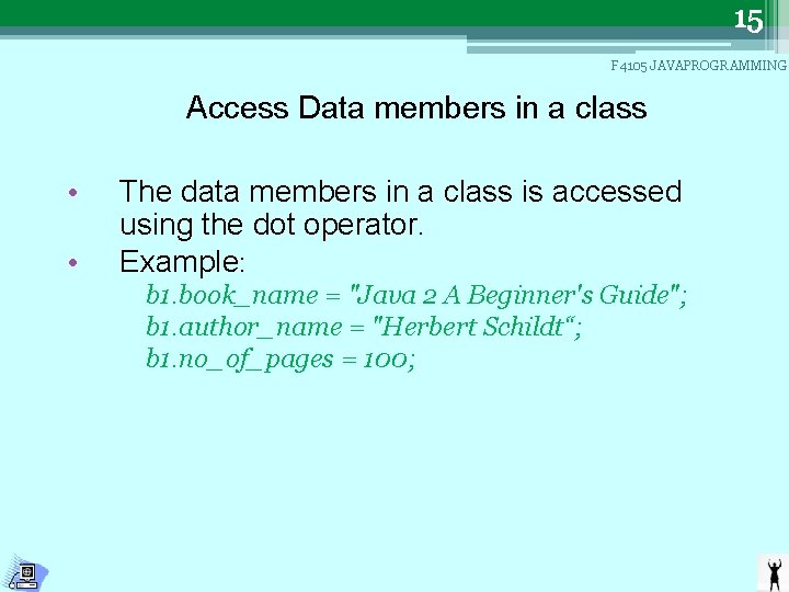 15 F 4105 JAVAPROGRAMMING Access Data members in a class • • The data