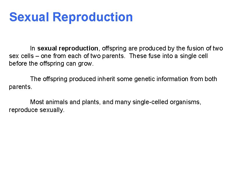 Sexual Reproduction In sexual reproduction, offspring are produced by the fusion of two sex