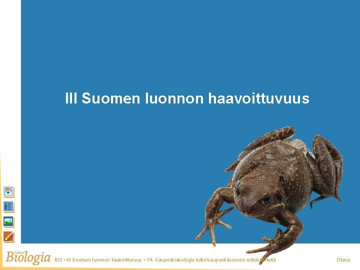 Suomen luonnon haavoittuvuus III Suomen luonnon haavoittuvuus BI 3 • III Suomen luonnon haavoittuvuus