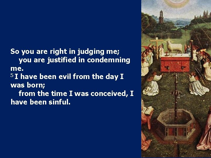 So you are right in judging me; you are justified in condemning me. 5