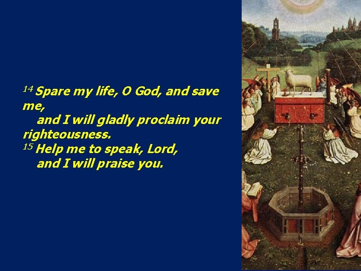 14 Spare my life, O God, and save me, and I will gladly proclaim