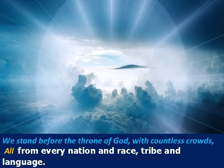 We stand before throne of God, with countless crowds, All from every nation and