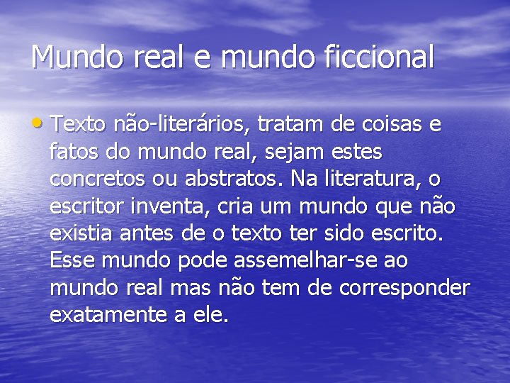 Mundo real e mundo ficcional • Texto não-literários, tratam de coisas e fatos do